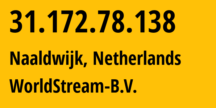 IP address 31.172.78.138 (Naaldwijk, South Holland, Netherlands) get location, coordinates on map, ISP provider AS49981 WorldStream-B.V. // who is provider of ip address 31.172.78.138, whose IP address