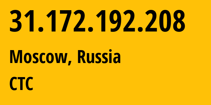 IP address 31.172.192.208 (Moscow, Moscow, Russia) get location, coordinates on map, ISP provider AS15468 CTC // who is provider of ip address 31.172.192.208, whose IP address