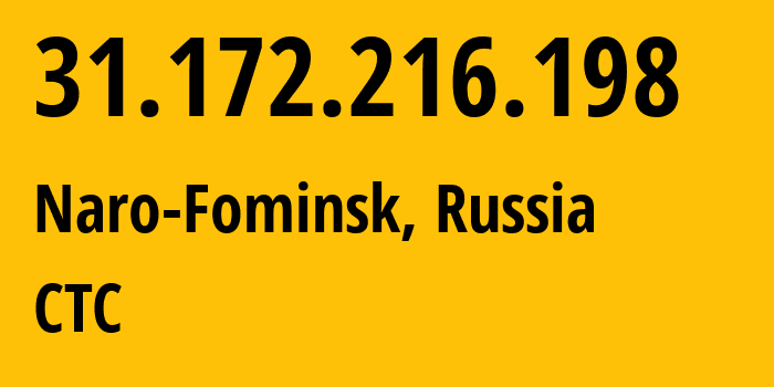 IP-адрес 31.172.216.198 (Наро-Фоминск, Московская область, Россия) определить местоположение, координаты на карте, ISP провайдер AS12389 CTC // кто провайдер айпи-адреса 31.172.216.198