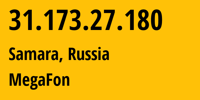 IP address 31.173.27.180 (Samara, Samara Oblast, Russia) get location, coordinates on map, ISP provider AS25159 MegaFon // who is provider of ip address 31.173.27.180, whose IP address