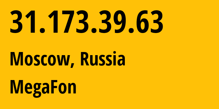 IP address 31.173.39.63 (Moscow, Moscow, Russia) get location, coordinates on map, ISP provider AS25159 MegaFon // who is provider of ip address 31.173.39.63, whose IP address