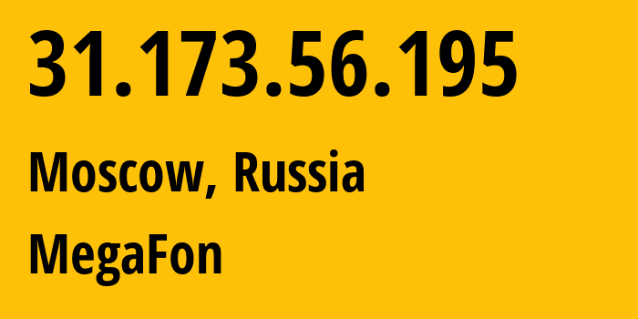 IP address 31.173.56.195 (Moscow, Moscow, Russia) get location, coordinates on map, ISP provider AS25159 MegaFon // who is provider of ip address 31.173.56.195, whose IP address