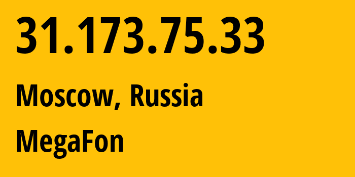 IP address 31.173.75.33 (Moscow, Moscow, Russia) get location, coordinates on map, ISP provider AS25159 MegaFon // who is provider of ip address 31.173.75.33, whose IP address