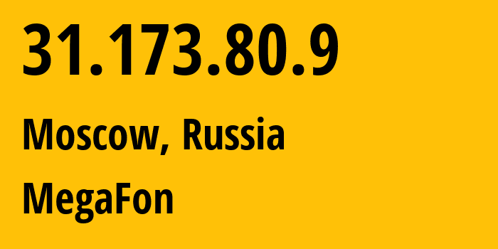 IP address 31.173.80.9 (Moscow, Moscow, Russia) get location, coordinates on map, ISP provider AS25159 MegaFon // who is provider of ip address 31.173.80.9, whose IP address