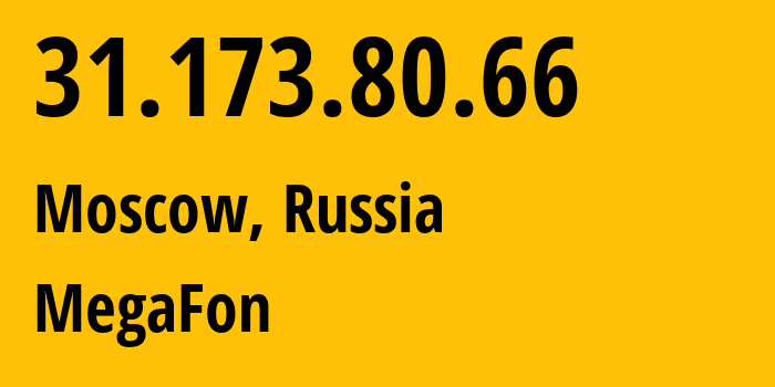 IP address 31.173.80.66 (Moscow, Moscow, Russia) get location, coordinates on map, ISP provider AS25159 MegaFon // who is provider of ip address 31.173.80.66, whose IP address