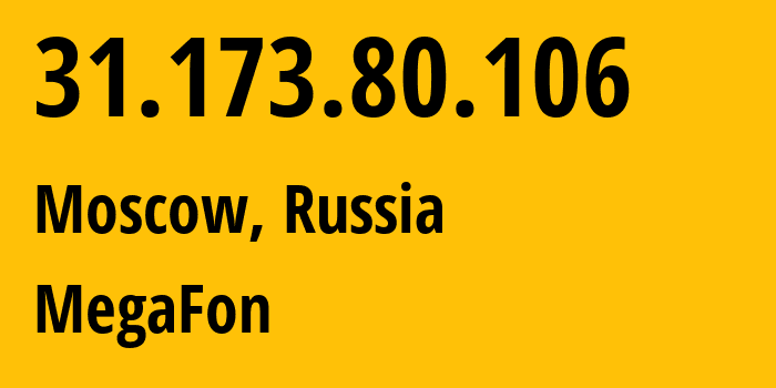 IP address 31.173.80.106 (Moscow, Moscow, Russia) get location, coordinates on map, ISP provider AS25159 MegaFon // who is provider of ip address 31.173.80.106, whose IP address