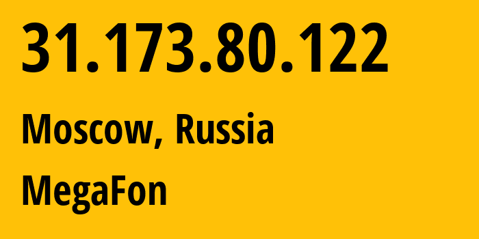 IP address 31.173.80.122 (Moscow, Moscow, Russia) get location, coordinates on map, ISP provider AS25159 MegaFon // who is provider of ip address 31.173.80.122, whose IP address