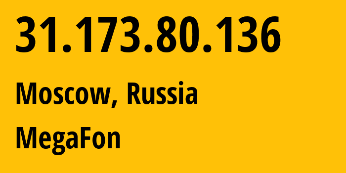 IP address 31.173.80.136 (Moscow, Moscow, Russia) get location, coordinates on map, ISP provider AS25159 MegaFon // who is provider of ip address 31.173.80.136, whose IP address