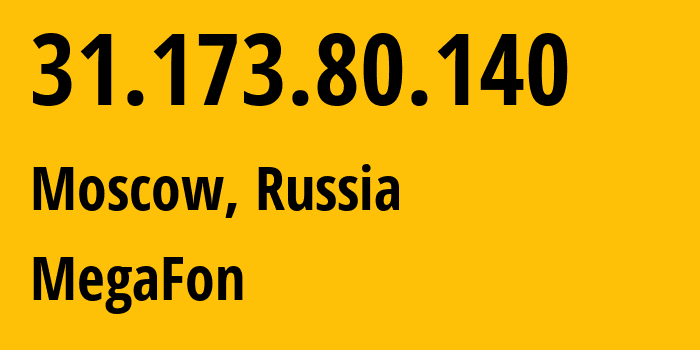 IP address 31.173.80.140 (Moscow, Moscow, Russia) get location, coordinates on map, ISP provider AS25159 MegaFon // who is provider of ip address 31.173.80.140, whose IP address
