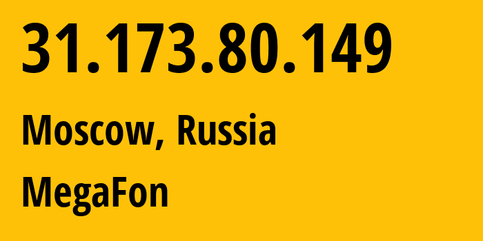 IP address 31.173.80.149 (Moscow, Moscow, Russia) get location, coordinates on map, ISP provider AS25159 MegaFon // who is provider of ip address 31.173.80.149, whose IP address