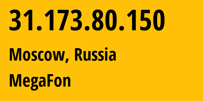 IP address 31.173.80.150 (Moscow, Moscow, Russia) get location, coordinates on map, ISP provider AS25159 MegaFon // who is provider of ip address 31.173.80.150, whose IP address