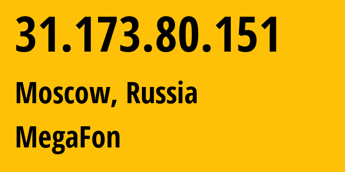 IP address 31.173.80.151 (Moscow, Moscow, Russia) get location, coordinates on map, ISP provider AS25159 MegaFon // who is provider of ip address 31.173.80.151, whose IP address