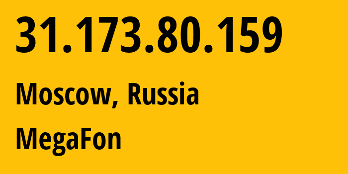 IP address 31.173.80.159 (Moscow, Moscow, Russia) get location, coordinates on map, ISP provider AS25159 MegaFon // who is provider of ip address 31.173.80.159, whose IP address