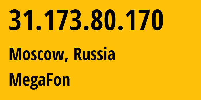 IP address 31.173.80.170 (Moscow, Moscow, Russia) get location, coordinates on map, ISP provider AS25159 MegaFon // who is provider of ip address 31.173.80.170, whose IP address