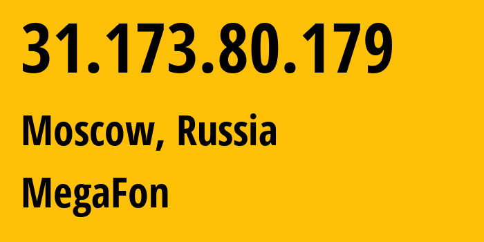 IP address 31.173.80.179 (Moscow, Moscow, Russia) get location, coordinates on map, ISP provider AS25159 MegaFon // who is provider of ip address 31.173.80.179, whose IP address