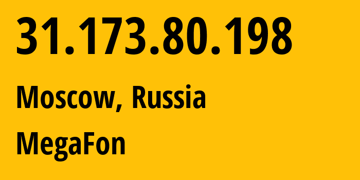 IP address 31.173.80.198 (Moscow, Moscow, Russia) get location, coordinates on map, ISP provider AS25159 MegaFon // who is provider of ip address 31.173.80.198, whose IP address