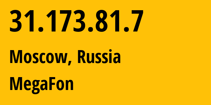 IP address 31.173.81.7 (Moscow, Moscow, Russia) get location, coordinates on map, ISP provider AS25159 MegaFon // who is provider of ip address 31.173.81.7, whose IP address