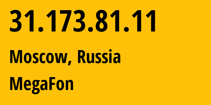 IP address 31.173.81.11 (Moscow, Moscow, Russia) get location, coordinates on map, ISP provider AS25159 MegaFon // who is provider of ip address 31.173.81.11, whose IP address