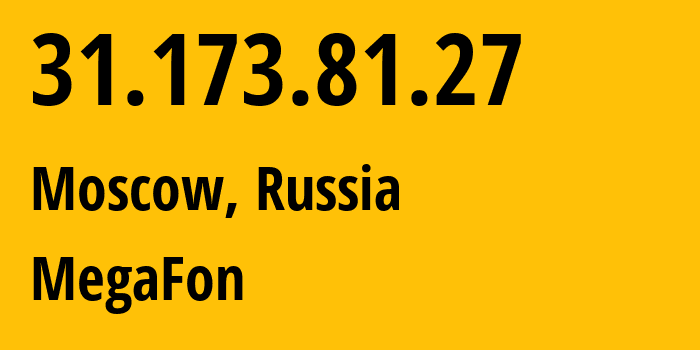 IP address 31.173.81.27 (Moscow, Moscow, Russia) get location, coordinates on map, ISP provider AS25159 MegaFon // who is provider of ip address 31.173.81.27, whose IP address