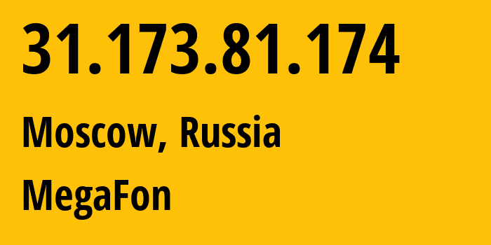 IP address 31.173.81.174 (Moscow, Moscow, Russia) get location, coordinates on map, ISP provider AS25159 MegaFon // who is provider of ip address 31.173.81.174, whose IP address