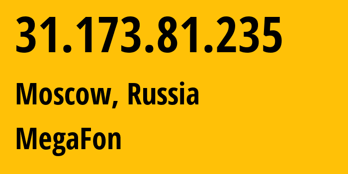 IP-адрес 31.173.81.235 (Москва, Москва, Россия) определить местоположение, координаты на карте, ISP провайдер AS25159 MegaFon // кто провайдер айпи-адреса 31.173.81.235