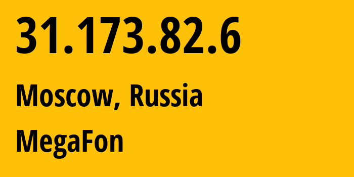 IP address 31.173.82.6 (Moscow, Moscow, Russia) get location, coordinates on map, ISP provider AS25159 MegaFon // who is provider of ip address 31.173.82.6, whose IP address