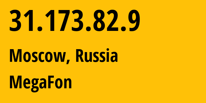 IP address 31.173.82.9 (Moscow, Moscow, Russia) get location, coordinates on map, ISP provider AS25159 MegaFon // who is provider of ip address 31.173.82.9, whose IP address