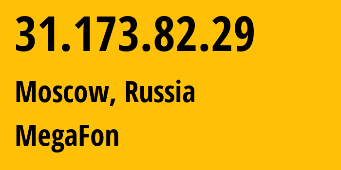 IP address 31.173.82.29 (Moscow, Moscow, Russia) get location, coordinates on map, ISP provider AS25159 MegaFon // who is provider of ip address 31.173.82.29, whose IP address