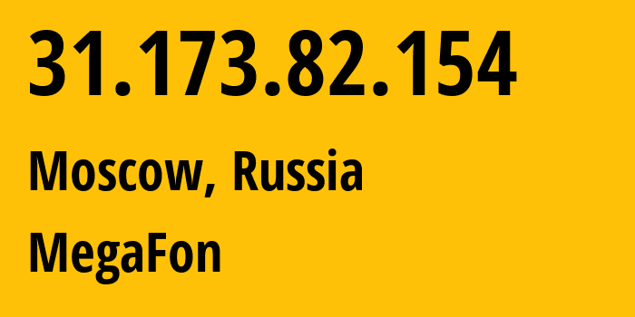 IP address 31.173.82.154 (Moscow, Moscow, Russia) get location, coordinates on map, ISP provider AS25159 MegaFon // who is provider of ip address 31.173.82.154, whose IP address