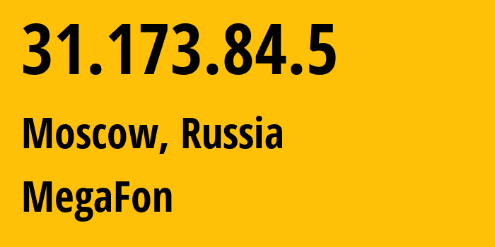 IP address 31.173.84.5 (Moscow, Moscow, Russia) get location, coordinates on map, ISP provider AS25159 MegaFon // who is provider of ip address 31.173.84.5, whose IP address