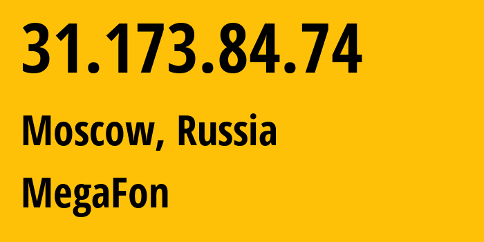 IP address 31.173.84.74 (Moscow, Moscow, Russia) get location, coordinates on map, ISP provider AS25159 MegaFon // who is provider of ip address 31.173.84.74, whose IP address