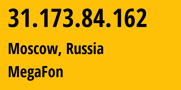 IP-адрес 31.173.84.162 (Москва, Москва, Россия) определить местоположение, координаты на карте, ISP провайдер AS25159 MegaFon // кто провайдер айпи-адреса 31.173.84.162