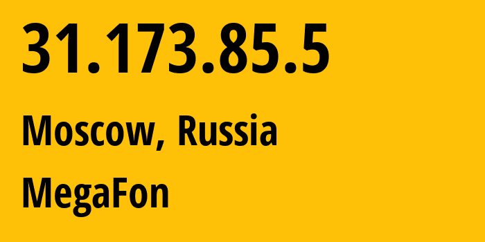 IP address 31.173.85.5 (Moscow, Moscow, Russia) get location, coordinates on map, ISP provider AS25159 MegaFon // who is provider of ip address 31.173.85.5, whose IP address