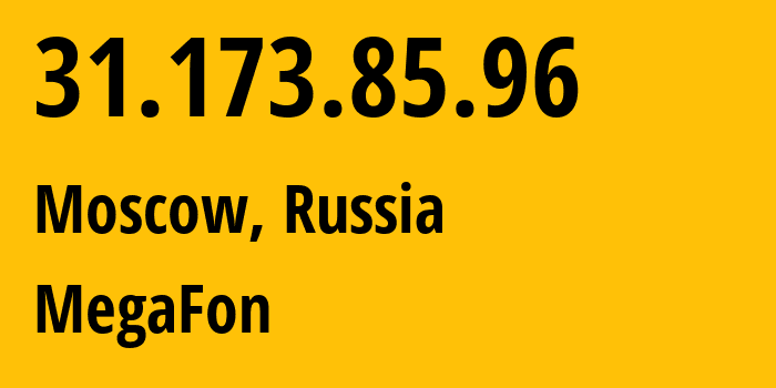 IP address 31.173.85.96 (Moscow, Moscow, Russia) get location, coordinates on map, ISP provider AS25159 MegaFon // who is provider of ip address 31.173.85.96, whose IP address