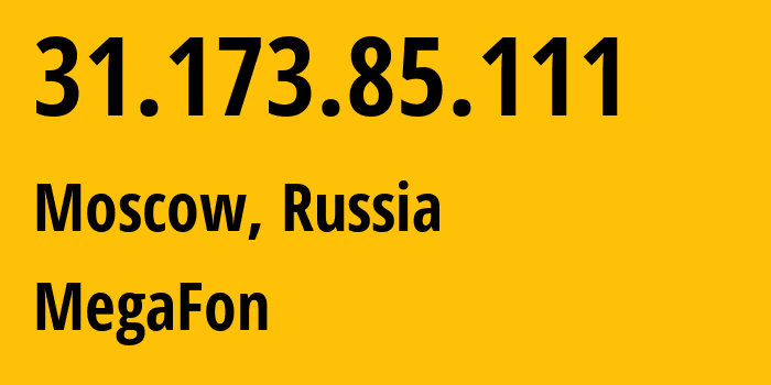 IP address 31.173.85.111 (Moscow, Moscow, Russia) get location, coordinates on map, ISP provider AS25159 MegaFon // who is provider of ip address 31.173.85.111, whose IP address