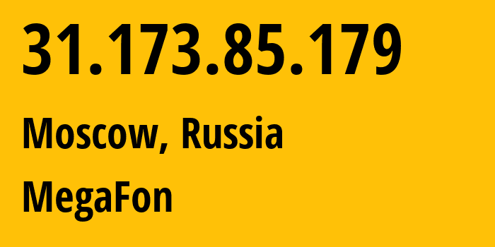 IP address 31.173.85.179 (Moscow, Moscow, Russia) get location, coordinates on map, ISP provider AS25159 MegaFon // who is provider of ip address 31.173.85.179, whose IP address