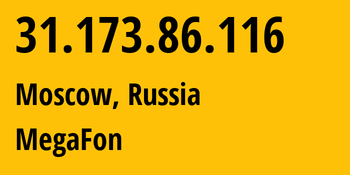 IP address 31.173.86.116 (Moscow, Moscow, Russia) get location, coordinates on map, ISP provider AS25159 MegaFon // who is provider of ip address 31.173.86.116, whose IP address