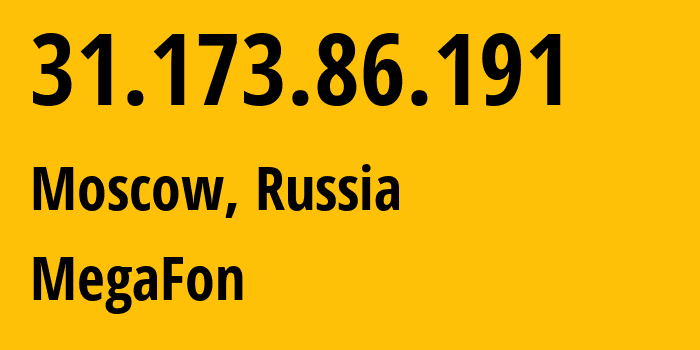 IP address 31.173.86.191 (Moscow, Moscow, Russia) get location, coordinates on map, ISP provider AS25159 MegaFon // who is provider of ip address 31.173.86.191, whose IP address