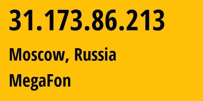 IP address 31.173.86.213 (Moscow, Moscow, Russia) get location, coordinates on map, ISP provider AS25159 MegaFon // who is provider of ip address 31.173.86.213, whose IP address