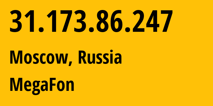 IP address 31.173.86.247 (Moscow, Moscow, Russia) get location, coordinates on map, ISP provider AS25159 MegaFon // who is provider of ip address 31.173.86.247, whose IP address