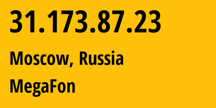 IP-адрес 31.173.87.23 (Москва, Москва, Россия) определить местоположение, координаты на карте, ISP провайдер AS25159 MegaFon // кто провайдер айпи-адреса 31.173.87.23