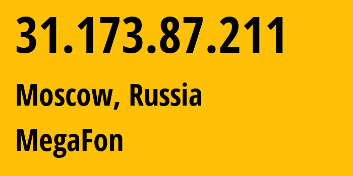 IP address 31.173.87.211 (Moscow, Moscow, Russia) get location, coordinates on map, ISP provider AS25159 MegaFon // who is provider of ip address 31.173.87.211, whose IP address