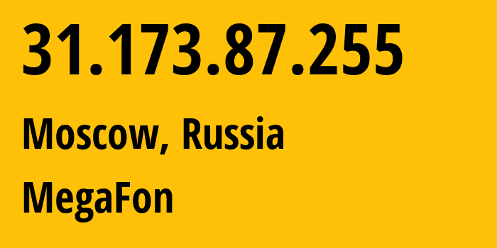 IP address 31.173.87.255 (Moscow, Moscow, Russia) get location, coordinates on map, ISP provider AS25159 MegaFon // who is provider of ip address 31.173.87.255, whose IP address