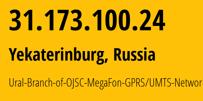 IP address 31.173.100.24 (Yekaterinburg, Sverdlovsk Oblast, Russia) get location, coordinates on map, ISP provider AS31224 Ural-Branch-of-OJSC-MegaFon-GPRS/UMTS-Network // who is provider of ip address 31.173.100.24, whose IP address