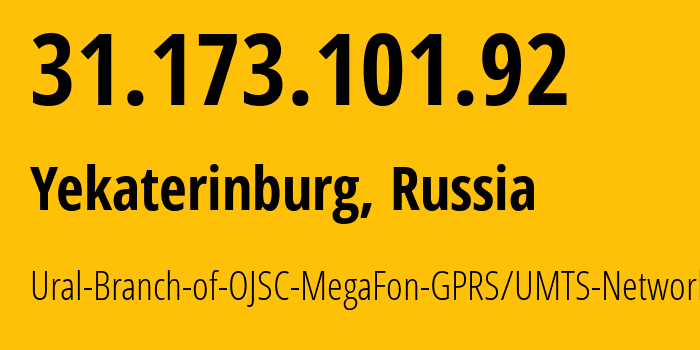 IP address 31.173.101.92 (Yekaterinburg, Sverdlovsk Oblast, Russia) get location, coordinates on map, ISP provider AS31224 Ural-Branch-of-OJSC-MegaFon-GPRS/UMTS-Network // who is provider of ip address 31.173.101.92, whose IP address