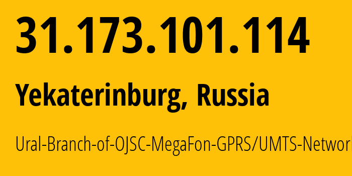 IP address 31.173.101.114 (Yekaterinburg, Sverdlovsk Oblast, Russia) get location, coordinates on map, ISP provider AS31224 Ural-Branch-of-OJSC-MegaFon-GPRS/UMTS-Network // who is provider of ip address 31.173.101.114, whose IP address