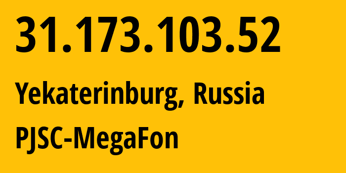 IP-адрес 31.173.103.52 (Екатеринбург, Свердловская Область, Россия) определить местоположение, координаты на карте, ISP провайдер AS31224 PJSC-MegaFon // кто провайдер айпи-адреса 31.173.103.52