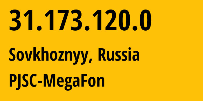 IP address 31.173.120.0 (Chelyabinsk, Chelyabinsk Oblast, Russia) get location, coordinates on map, ISP provider AS31224 PJSC-MegaFon // who is provider of ip address 31.173.120.0, whose IP address