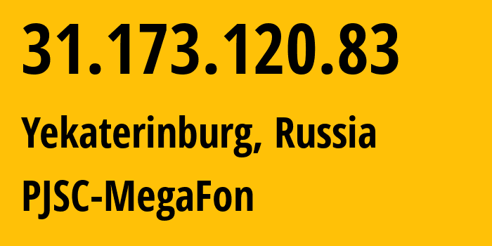 IP address 31.173.120.83 (Yekaterinburg, Sverdlovsk Oblast, Russia) get location, coordinates on map, ISP provider AS31224 PJSC-MegaFon // who is provider of ip address 31.173.120.83, whose IP address