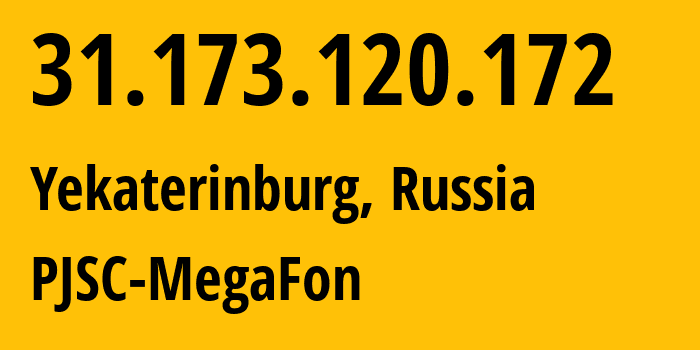 IP address 31.173.120.172 (Yekaterinburg, Sverdlovsk Oblast, Russia) get location, coordinates on map, ISP provider AS31224 PJSC-MegaFon // who is provider of ip address 31.173.120.172, whose IP address